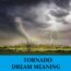 Significado del sueño de un tornado - Los 11 mejores sueños de tornados