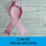Significado de soñar con cáncer - Los 15 mejores sueños sobre tener cáncer