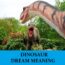 Significado de los sueños con dinosaurios - Los 6 mejores sueños con dinosaurios